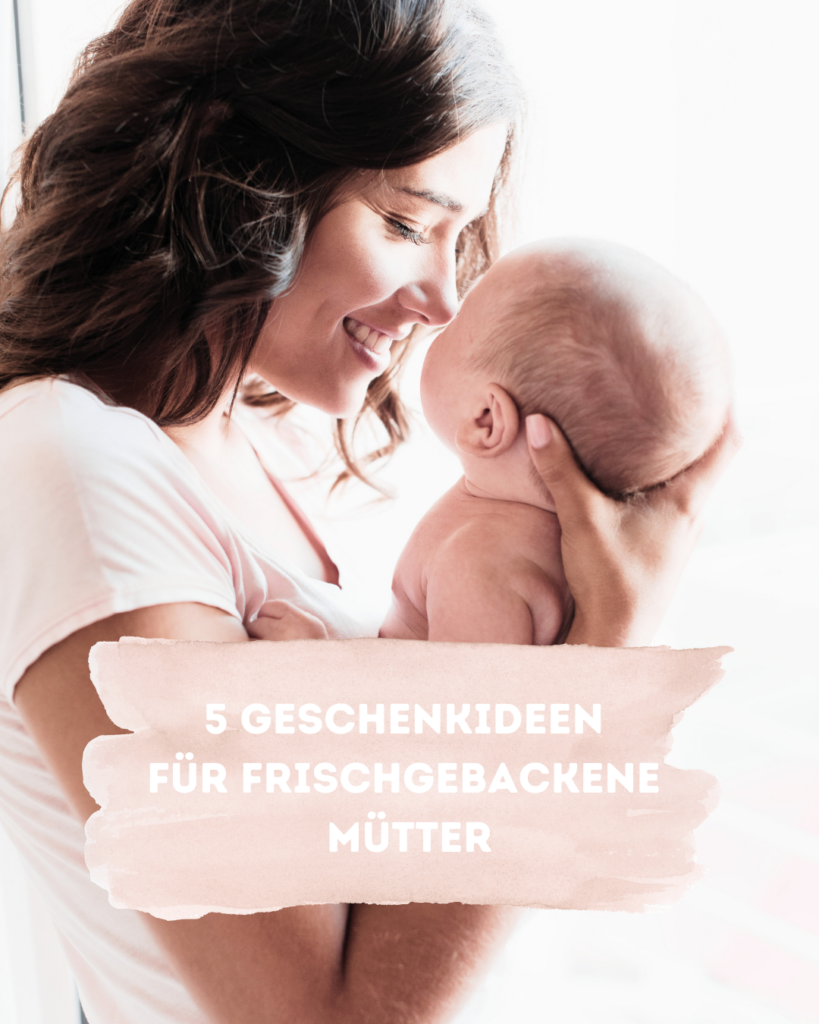 5 Geschenkideen für frischgebackene Mütter