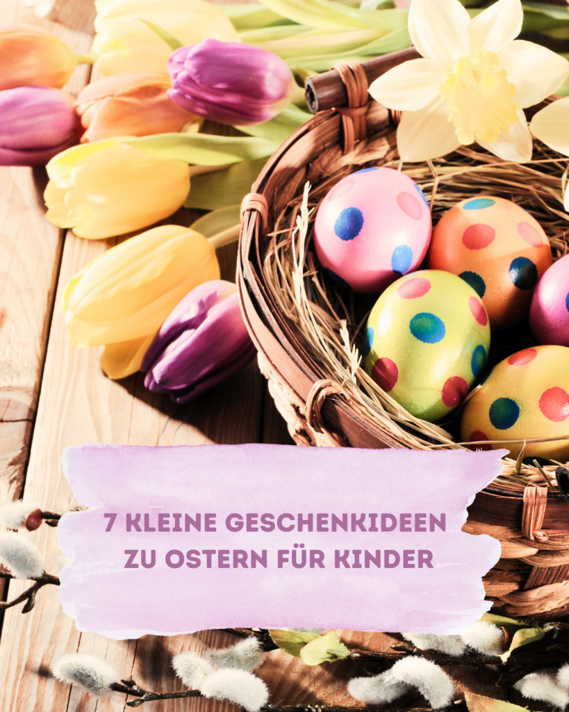 7 Kleine Geschenkideen zu Ostern für Kinder